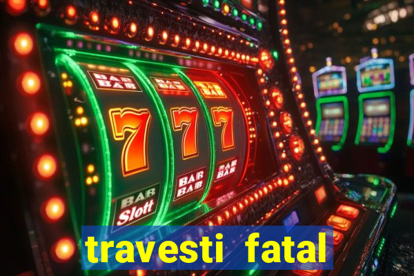 travesti fatal porto alegre